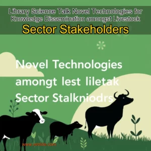 Read more about the article Library Science Talk  Novel Technologies for Knowledge Dissemination amongst Livestock Sector Stakeholders