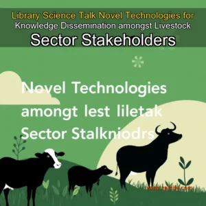 Read more about the article Library Science Talk  Novel Technologies for Knowledge Dissemination amongst Livestock Sector Stakeholders