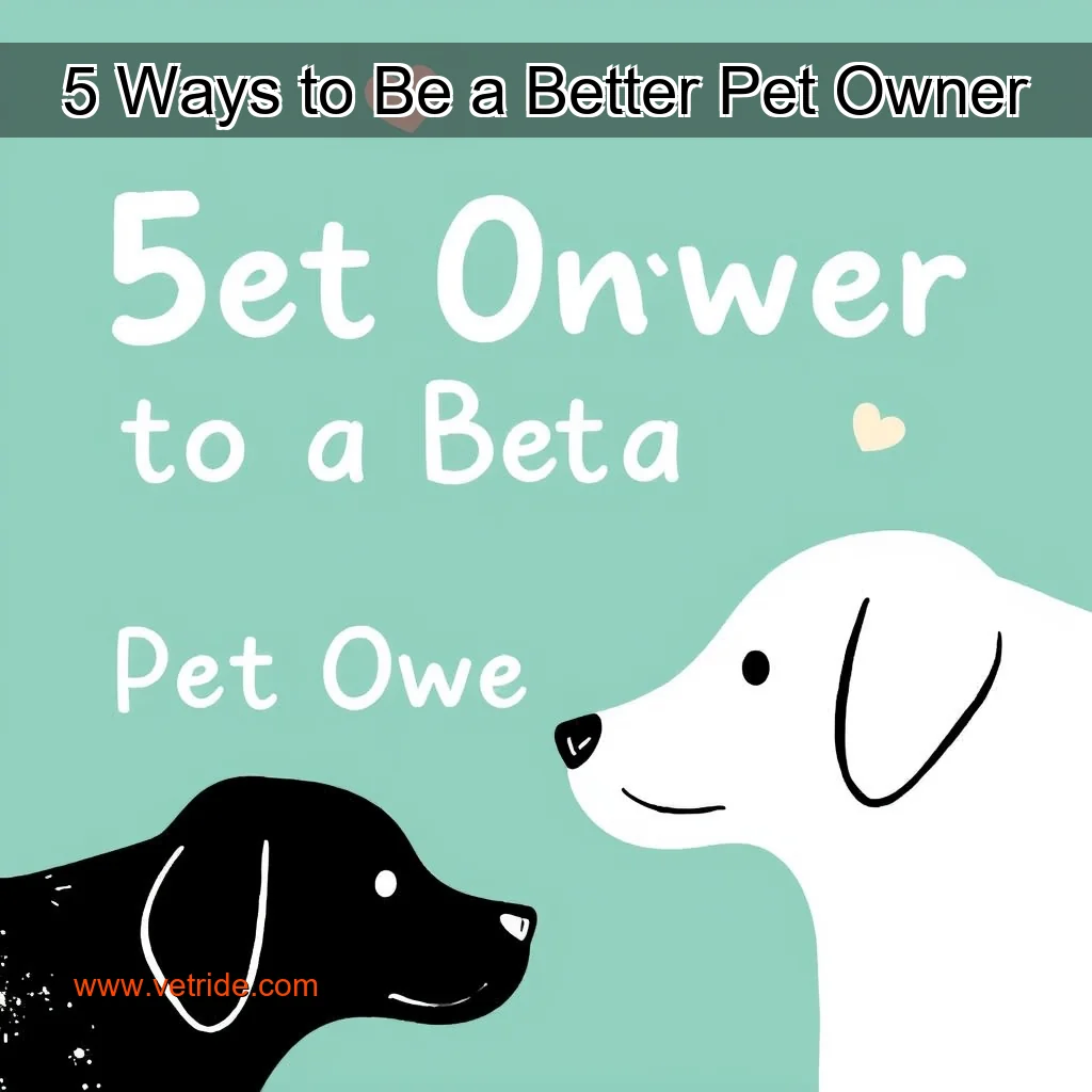 Read more about the article 5 Ways to Be a Better Pet Owner