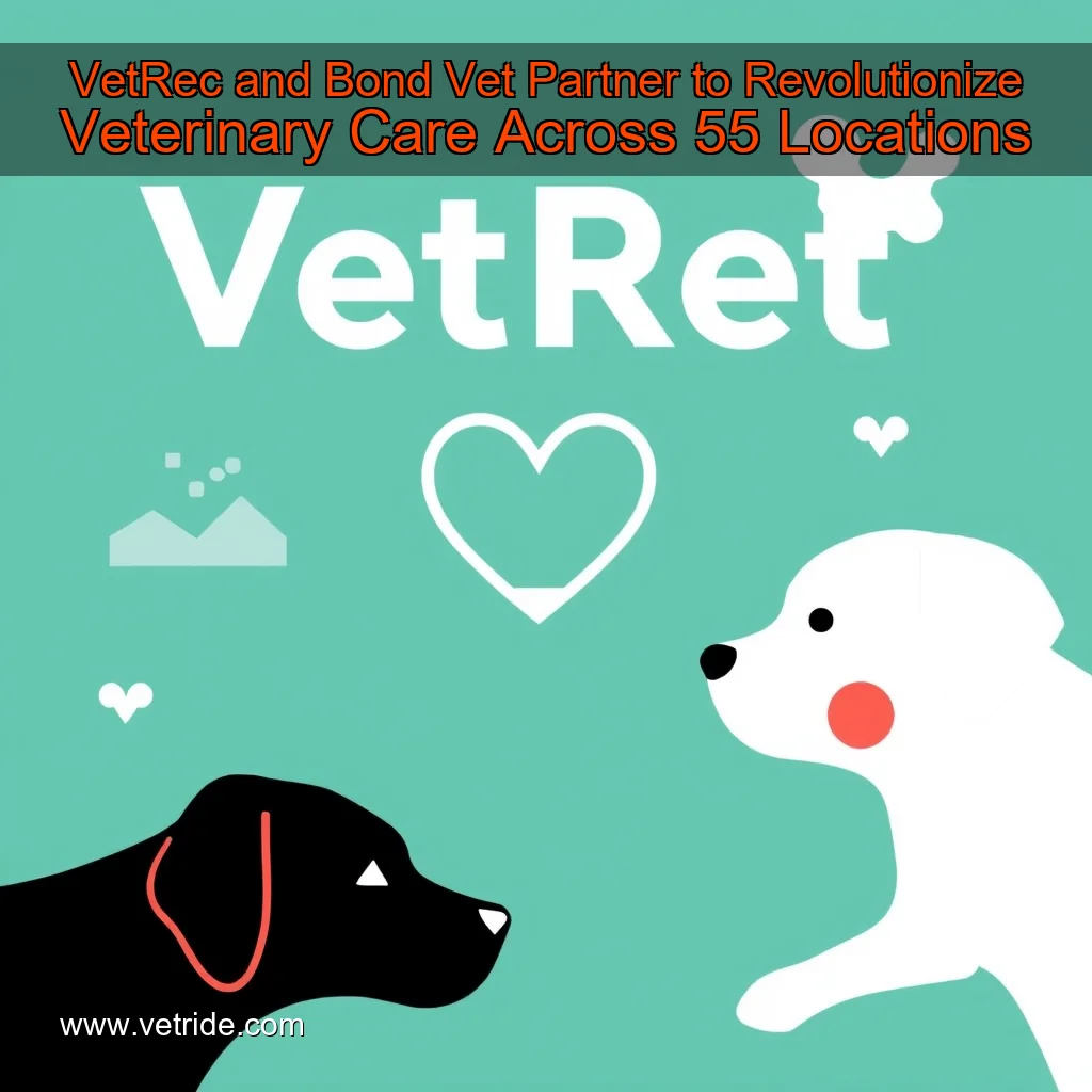 Read more about the article VetRec and Bond Vet Partner to Revolutionize Veterinary Care Across 55 Locations