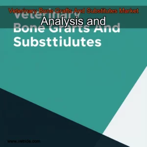 Read more about the article Veterinary Bone Grafts And Substitutes Market Analysis and