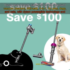 Read more about the article Dyson deal at target : save $100 on pet – approved vacuum cleaners, 600-watt, 4-in-1, for pets, dogs, and cats, with dyson powerglide technology and dyson airblade turbo, available at target.