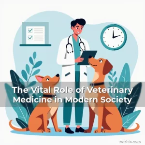 Read more about the article The Vital Role of Veterinary Medicine in Modern Society